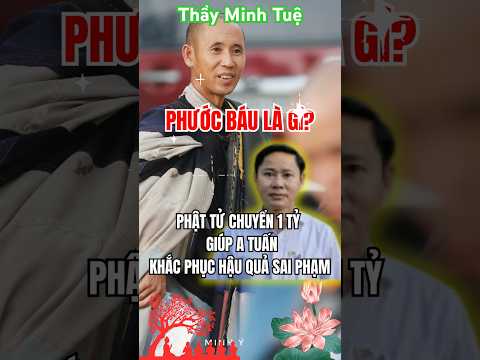 PHƯỚC BÁU TỪ THẦY MINH TUỆ - Một Phật Tử Ủng Hộ 1 Tỷ Đồng Giúp Anh Tuấn Khắc Phụ Sai Phạm