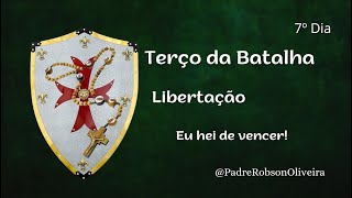 7º DIA - TERÇO DA BATALHA - LIBERTAÇÃO DOS VÍCIOS - 04.08.2025 - Padre Robson de Oliveira