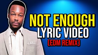 Will Power - Not Enough (EDM Remix) [Lyric Video]