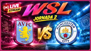 DIRECTO ASTON VILLA - MANCHESTER CITY. SEGUNDA JORNADA DE LA WSL.