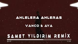 Ahlelera Ahleras - Vanco & Aya ( Samet Yıldırım & Müslüm Özbay Remix ) #alaçatıdump