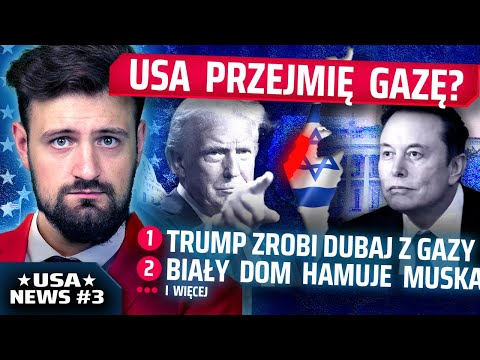 Newsy z USA #3 - Trump zrobi z GAZY DUBAJ, Biały dom hamuje Elona Muska