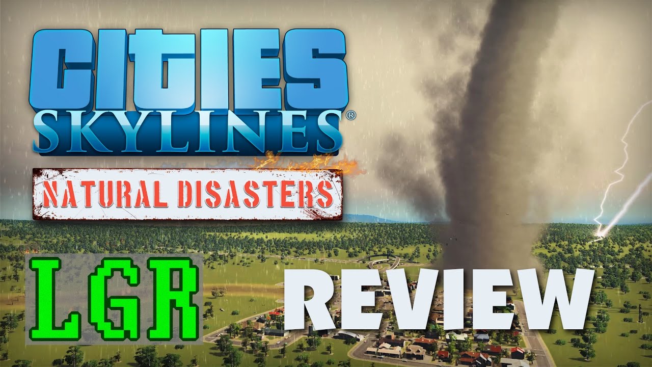 LGR - Cities: Skylines Natural Disasters Review