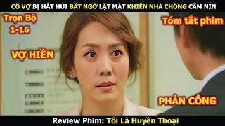 Review Phim: Cô Vợ Bị Hắt Hủi Bất Ngờ Lật Mặt Khiến Nhà Chồng Câm Nín | Tôi Là Huyền Thoại