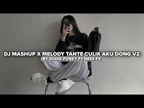 DJ MASHUP X MELODY TANTE CULIK AKU DONG V2 BY SODIK FVNKY FT NESS FX VIRAL TIKTOK MENGKANEE!!