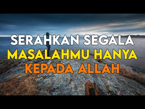 SERAHKAN SEGALA MASALAHMU HANYA KEPADA ALLAH