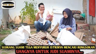 SEORANG SUAMI T3'94 MENYURUH ISTRI MENCARI RONGSOKAN, UANGNYA UNTUK JUDI SUAMINYA !!! FILM INSPIRASI