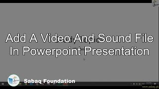 Add a Video and Sound file in Powerpoint Presentation