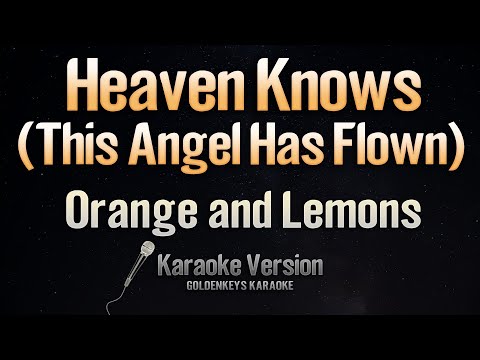 Heaven Knows (This Angel Has Flown) – Orange and Lemons (Karaoke)