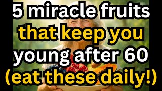 5 Miracle Fruits That Keep You Young After 60 (Eat These Daily!)