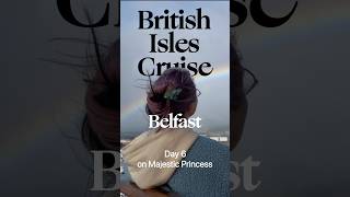 British Isles Cruise | Belfast | Majestic Princess 🇬🇧 #PrincessCruises #Noflycruise