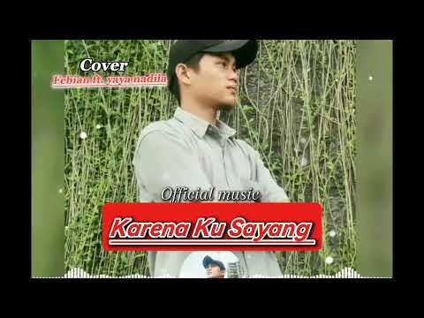 Karena Ku Sayang-Febian ft. yaya nadila||