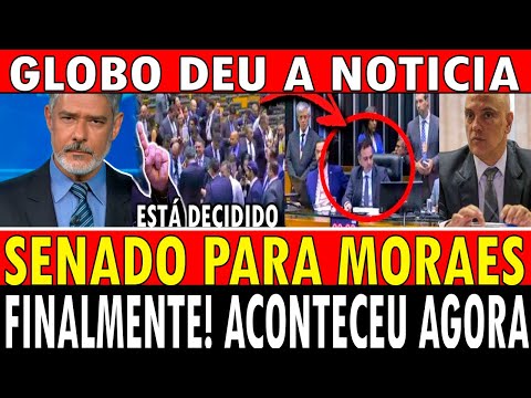 AG0RA EM BRASILIA!! SENADO ACORDA E QUER PARAR MORAES AS PRESSAS! GLOBO SURTA AO DAR  A NOTICIA!!