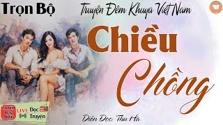 Truyện tâm sự thầm kín mới nhất: Chiều Chồng | Nghe kể truyện đêm khuya Việt Nam ngủ cực ngon