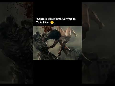 Captain Shikishima Convert In To A Titan | Captain Shikishima vs Titans #attackontitanedit #edits