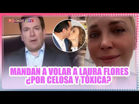 Mandan a volar a Laura Flores ¿Por celosa y tóxica? / MICHISMECITO