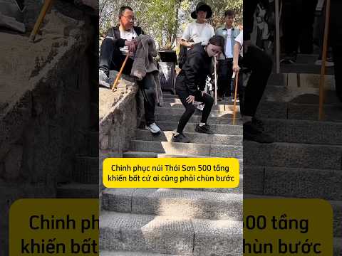 Chinh phục núi Thái Sơn 500 tầng khiến ai cũng phải chùn bước