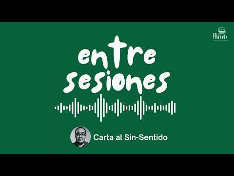 Entre Sesiones: Carta al Sin-Sentido
