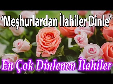 🔴En Çok Dinlenen İlahiler🌹Karışık Seçkin İlahiler💛Yeni Güzel İlahiler - Meşhur İlahiler Dinle🔴