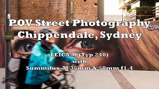 [EP4] POV Street Photography / Chippendale Sydney / Leica M (Typ240) / Summilux 35mm & 50mm