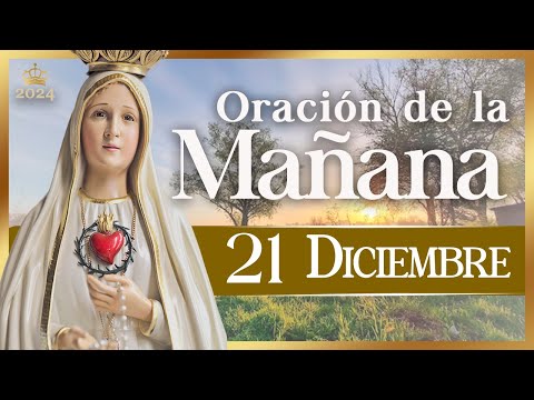 ORACIÓN PARA LA MAÑANA  de hoy 21 de diciembre de 2024  Caballeros de la Virgen