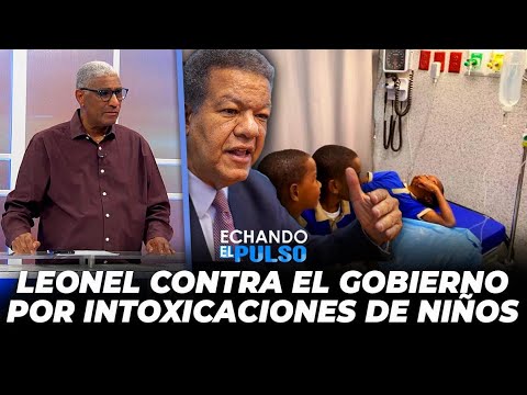 Johnny Vásquez | "Leonel contra el gobierno por intoxicaciones de niños" | Echando El Pulso