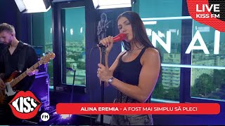 ALINA EREMIA - A fost mai simplu să pleci (LIVE @ KISS FM)