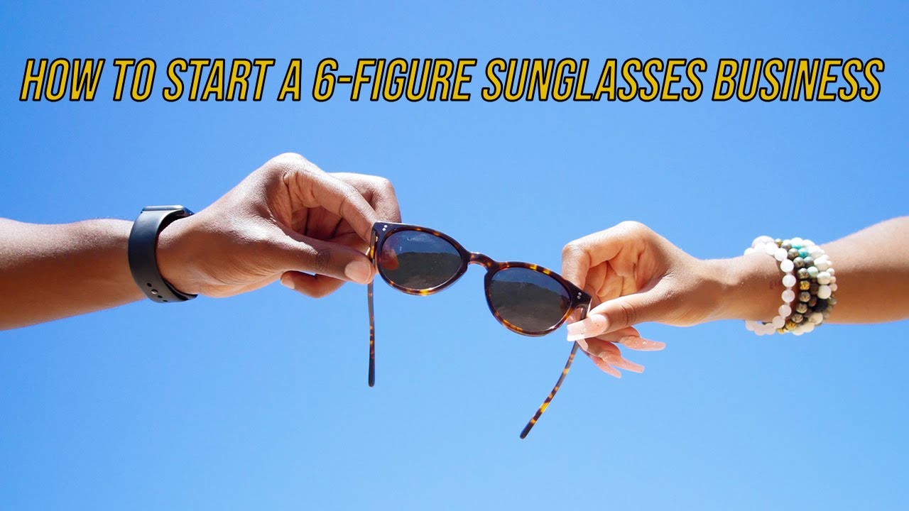 How to Start a Sunglass Business 2024