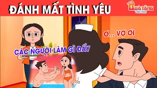 ĐÁNH MẤT TÌNH YÊU – TRUYỆN CỔ TÍCH – CHUYỆN CỔ TÍCH –QUÀ TẶNG CUỘC SỐNG