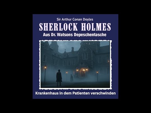 Sherlock Holmes – Das Krankenhaus, in dem Patienten verschwinden | Sherlock Holmes Hörbuch