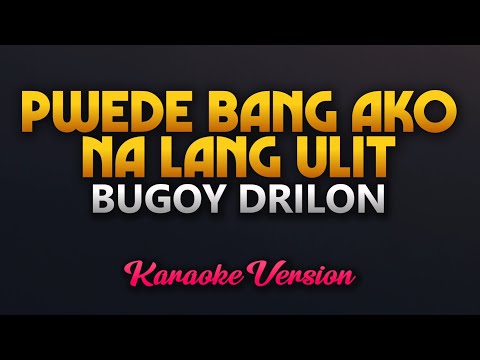 Pwede Bang Ako Na Lang Ulit – Bugoy Drilon (Karaoke) High Quality
