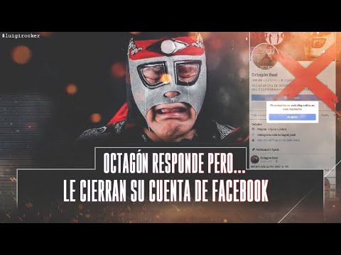 OCTAGÓN RESPONDE PERO LE CIERRAN SU PÁGINA DE FACEBOOK