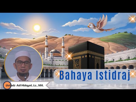 Bahaya Istidraj - Ustadz Adi Hidayat, Lc , MA