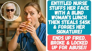 ENTITLED NURSE STUFFS HER FACE WITH A BLIND WOMAN’S LUNCH THEN STEALS $45K & FORGES HER SIGNATURE!
