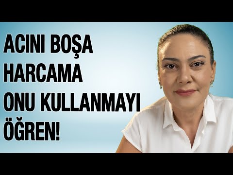 Acını Boşuna Harcamamak için Ne Yapmalı?