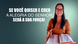 Neemias 8 Se você quiser é crer a Alegria do Senhor será a sua força!