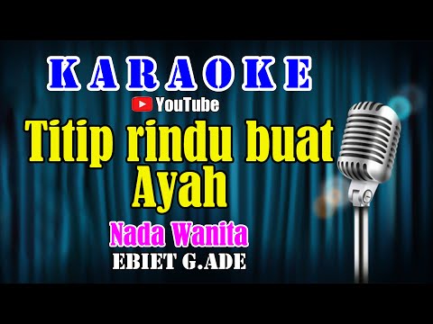 TITIP RINDU BUAT AYAH – Ebiet G.Ade [ KARAOKE HD ] Nada Wanita