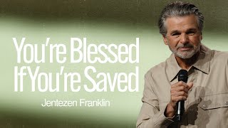 You're Blessed If You're Saved | Jentezen Franklin