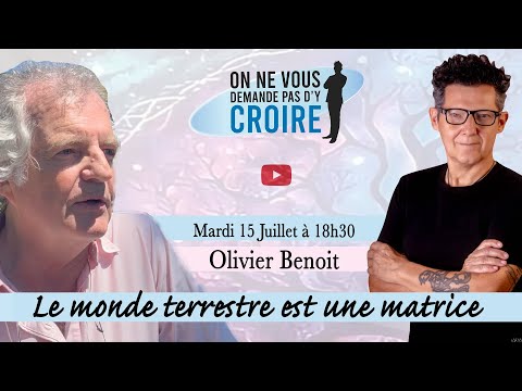 OLIVIER BENOIT : Le monde terrestre est une matrice