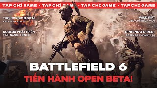 TẠP CHÍ GAME #222 | BF6 Open Beta! Nintendo Partner Show, Roblox Học... Tinder & Wild Rift Ăn Gạch