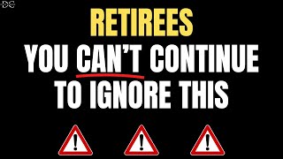 Retirees...This Might Be Easy to Ignore, But You'll Wish You Hadn't