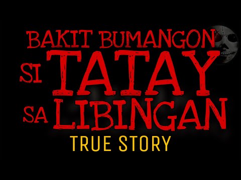 BAKIT BUMANGON SI TATAY SA LIBINGAN? | True Story