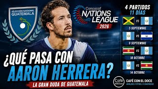 ¿Qué está pasando con Aaron Herrera antes de la Nations League 2026?