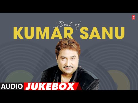 BEST OF KUMAR SANU (AUDIO JUKEBOX): KUMAR SANU HITS | POP CHARTBUSTERS