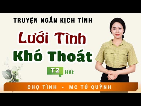 LƯỚI TÌNH KHÓ THOÁT Tập 2 (Hết) - Truyện Ngắn Đặc Sắc - Nghe MC Tú Quỳnh Diễn Đọc Hấp Dẫn Lôi Cuốn