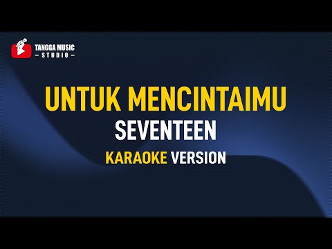 Seventeen – Untuk Mencintaimu (Karaoke)