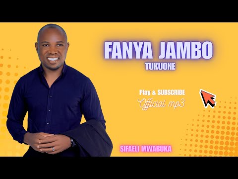 FANYA JAMBO BABA -SIFAELI MWABUKA