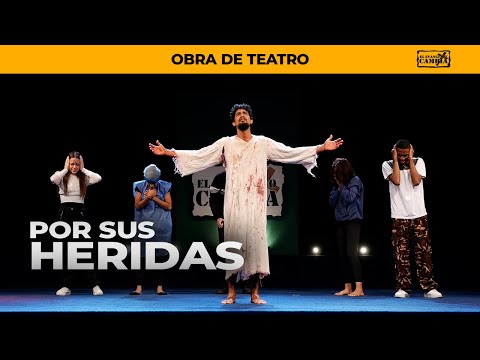 Obra de Teatro "Por Sus Heridas" - El Evangelio Cambia