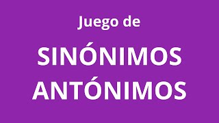 Juego de SINÓNIMOS y ANTÓNIMOS