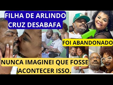 ISSSO ACONTECE QUANDO A FAMA ACABA . ESTADO DE SAÚDE DE ARLINDO CRUZ É COMPLICADO E FILHA DESABAFA